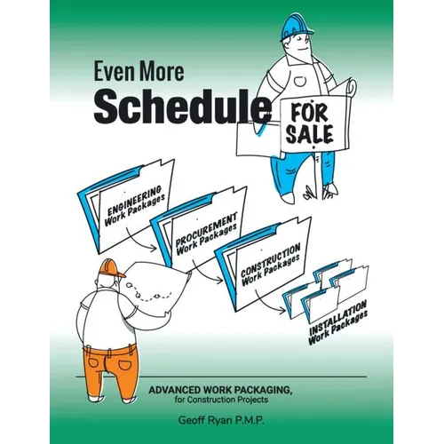 Even More Schedule for Sale: Advanced Work Packaging, for Construction Projects - Paperback