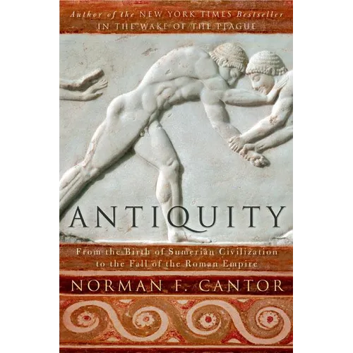 Antiquity: From the Birth of Sumerian Civilization to the Fall of the Roman Empire - Paperback