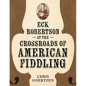 Eck Robertson at the Crossroads of American Fiddling - Paperback