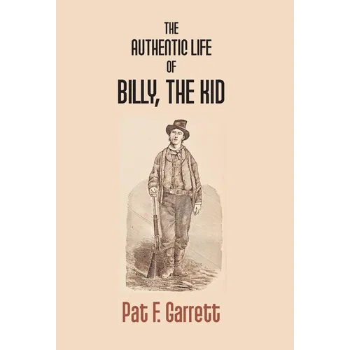 The Authentic Life Of Billy The Kid - Hardcover