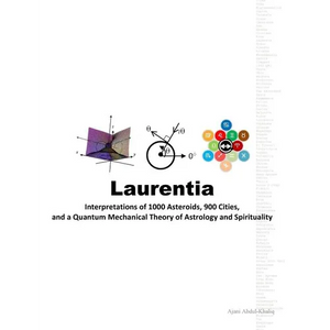 Laurentia: Interpretations of 1000 Asteroids, 900 Cities, and a Quantum Mechanical Theory of Astrology and Spirituality - Paperback