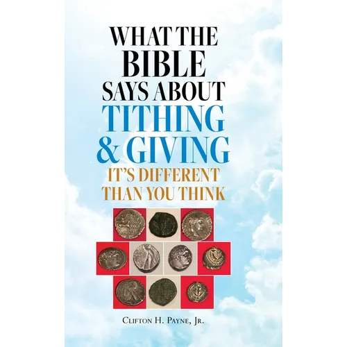 What the Bible Says About Tithing & Giving - It's Different Than You Think - Hardcover