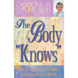 The Body "Knows": How to Tune in to Your Body and Improve Your Health - Paperback