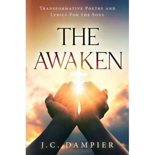 The Awaken: Transformative Poetry and Lyrics for the Soul - Paperback