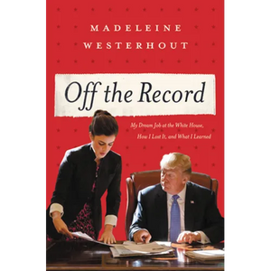 Off the Record: My Dream Job at the White House, How I Lost It, and What I Learned - Hardcover