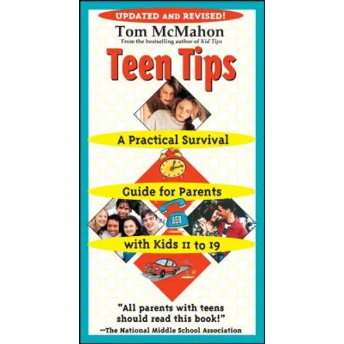 Teen Tips: A Practical Survival Guide for Parents with Kids 11 to 19 - Paperback