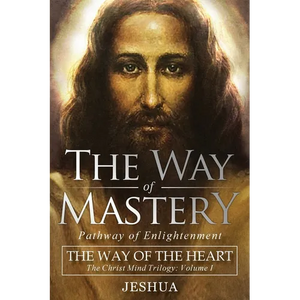 The Way of Mastery, Pathway of Enlightenment: The Way of the Heart: The Christ Mind Trilogy Vol I - Paperback