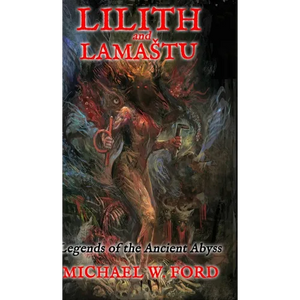 Lilith and Lamastu: Legends of the Ancient Abyss - Hardcover