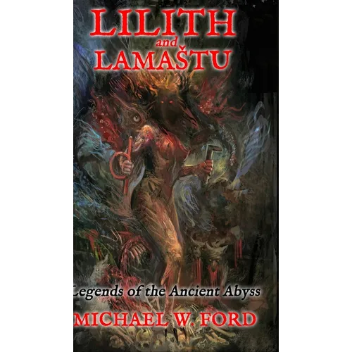 Lilith and Lamastu: Legends of the Ancient Abyss - Hardcover