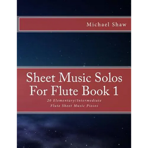 Sheet Music Solos For Flute Book 1: 20 Elementary/Intermediate Flute Sheet Music Pieces - Paperback