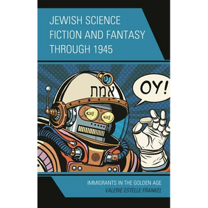Jewish Science Fiction and Fantasy Through 1945: Immigrants in the Golden Age - Paperback