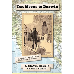Ten Moons to Darwin: By Myself, But Not Alone on the Overland Route to Australia - Paperback