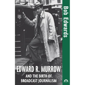 Edward R. Murrow and the Birth of Broadcast Journalism - Hardcover