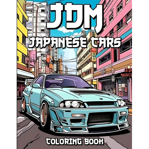 JDM Coloring Book: Revved Up Japanese Cars Coloring Adventures - Paperback