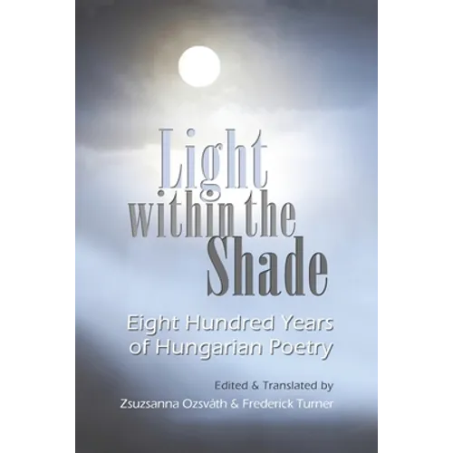 Light Within the Shade: Eight Hundred Years of Hungarian Poetry - Paperback