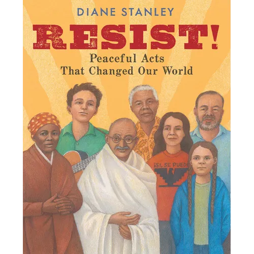 Resist!: Peaceful Acts That Changed Our World
