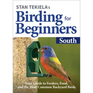Stan Tekiela's Birding for Beginners: South: Your Guide to Feeders, Food, and the Most Common Backyard Birds - Paperback