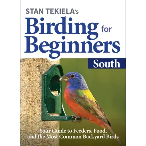 Stan Tekiela's Birding for Beginners: South: Your Guide to Feeders, Food, and the Most Common Backyard Birds - Paperback