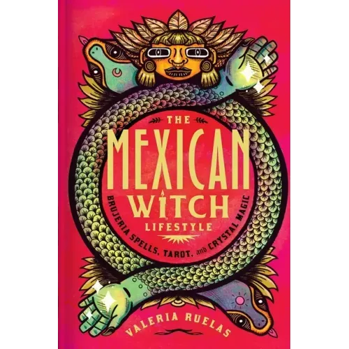 The Mexican Witch Lifestyle: Brujeria Spells, Tarot, and Crystal Magic - Hardcover