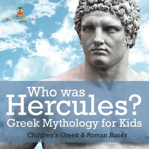 Who was Hercules? Greek Mythology for Kids Children's Greek & Roman Books - Paperback