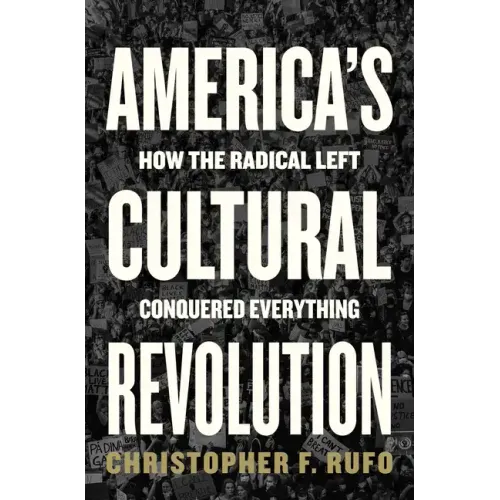 America's Cultural Revolution: How the Radical Left Conquered Everything - Hardcover