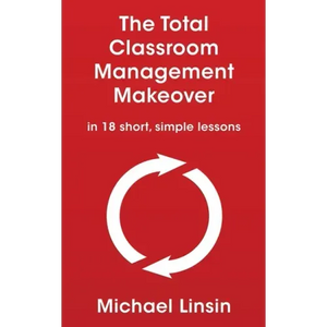 The Total Classroom Management Makeover: in 18 short, simple lessons - Paperback