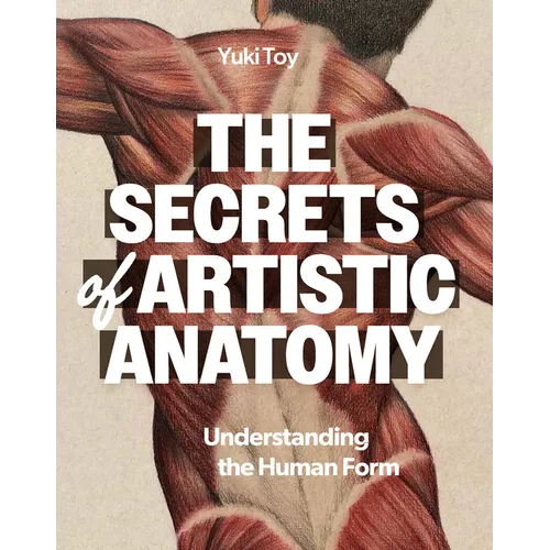 The Secrets of Artistic Anatomy: Understanding the Human Form - Paperback