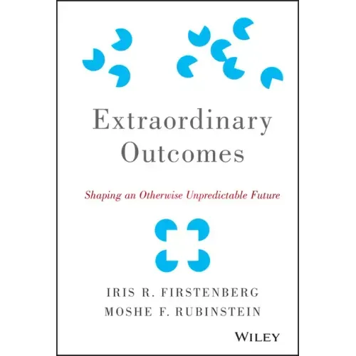 Extraordinary Outcomes: Shaping an Otherwise Unpredictable Future - Hardcover