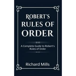 Robert's Rules of Order: A Complete Guide to Robert's Rules of Order - Hardcover