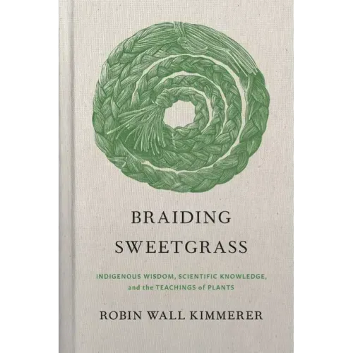 Braiding Sweetgrass: Indigenous Wisdom, Scientific Knowledge and the Teachings of Plants - Hardcover