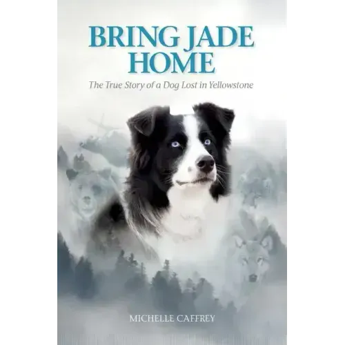 Bring Jade Home: The True Story of a Dog Lost in Yellowstone - Paperback