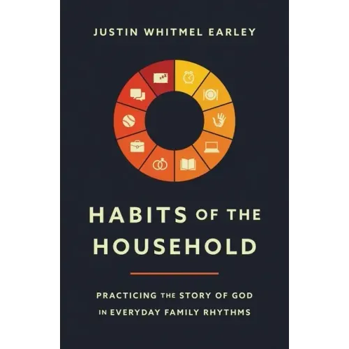 Habits of the Household: Practicing the Story of God in Everyday Family Rhythms - Paperback