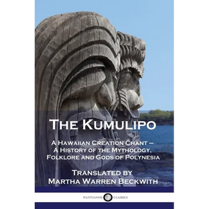 The Kumulipo: A Hawaiian Creation Chant - A History of the Mythology, Folklore and Gods of Polynesia - Paperback