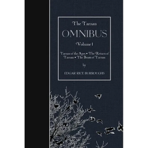 The Tarzan OMNIBUS, Volume I: Tarzan of the Apes - The Return of Tarzan - The Beasts of Tarzan - Paperback