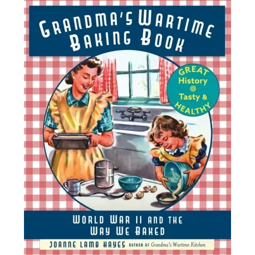 Grandma's Wartime Baking Book: World War II and the Way We Baked - Paperback
