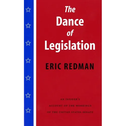 The Dance of Legislation: An Insider's Account of the Workings of the United States Senate - Paperback
