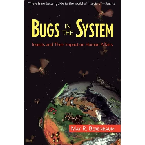 Bugs in the System: Insects and Their Impact on Human Affairs - Paperback