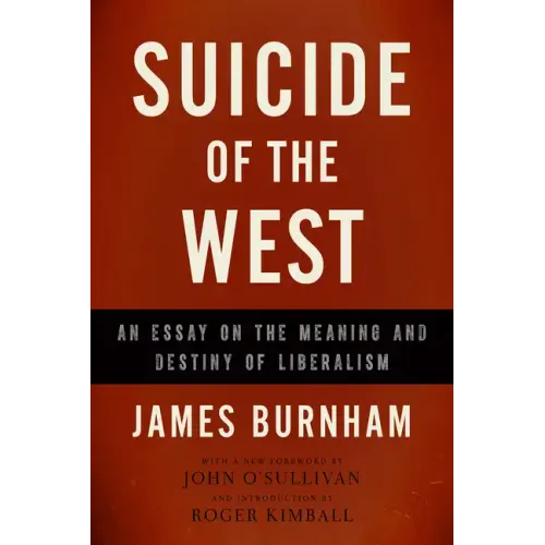 Suicide of the West: An Essay on the Meaning and Destiny of Liberalism - Paperback