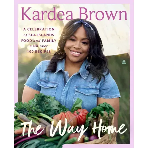 The Way Home: A Celebration of Sea Islands Food and Family with Over 100 Recipes - Hardcover