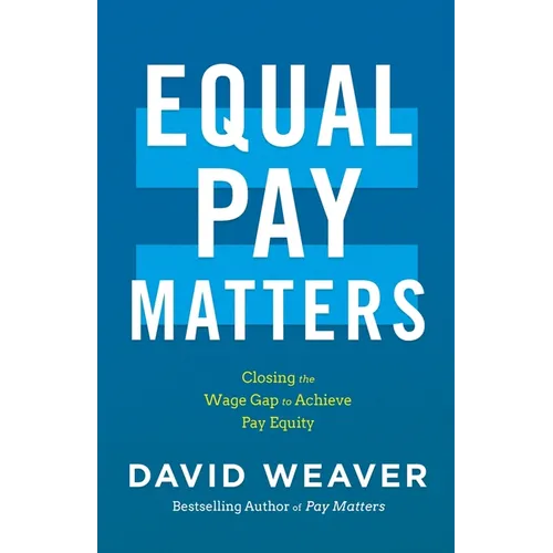 Equal Pay Matters: Closing the Wage Gap to Achieve Pay Equity - Paperback