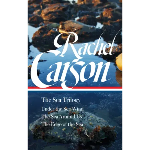 Rachel Carson: The Sea Trilogy (Loa #352): Under the Sea-Wind / The Sea Around Us / The Edge of the Sea - Hardcover