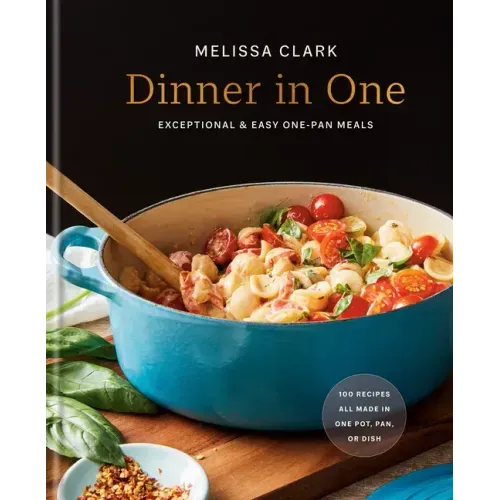 Dinner in One: Exceptional & Easy One-Pan Meals: A Cookbook - Hardcover