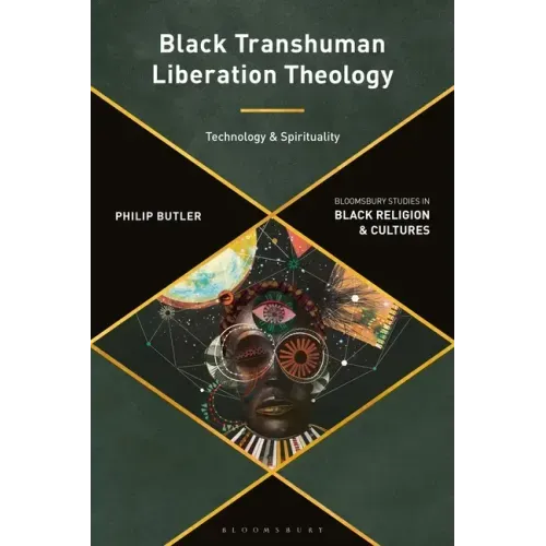Black Transhuman Liberation Theology: Technology and Spirituality - Paperback