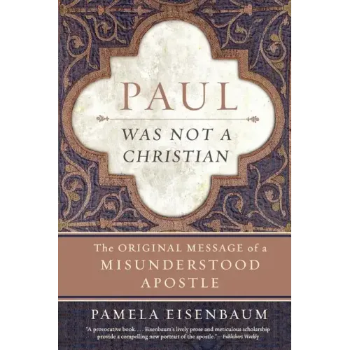 Paul Was Not a Christian: The Original Message of a Misunderstood Apostle - Paperback