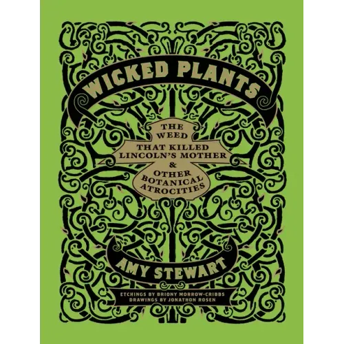 Wicked Plants: The Weed That Killed Lincoln's Mother & Other Botanical Atrocities - Hardcover