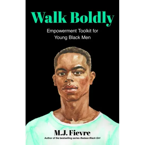 Walk Boldly: Empowerment Toolkit for Young Black Men (Feel Comfortable and Proud in Your Skin as a Black Male Teen) - Paperback