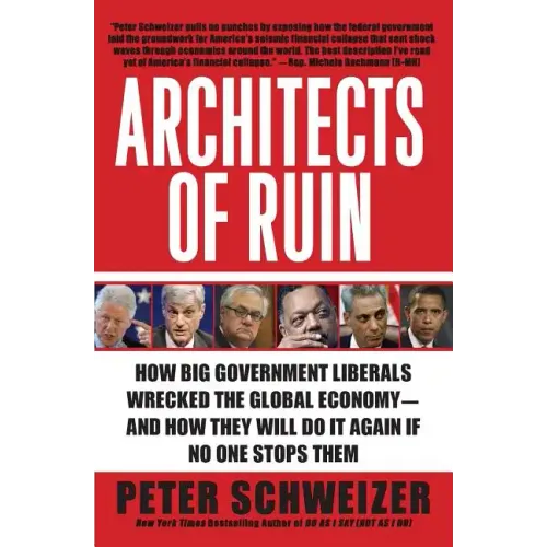 Architects of Ruin: How Big Government Liberals Wrecked the Global Economy--And How They Will Do It Again If No One Stops Them - Paperback