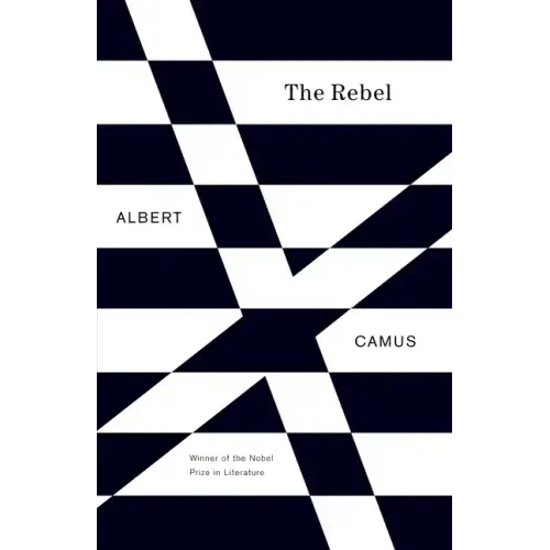 The Rebel: An Essay on Man in Revolt - Paperback