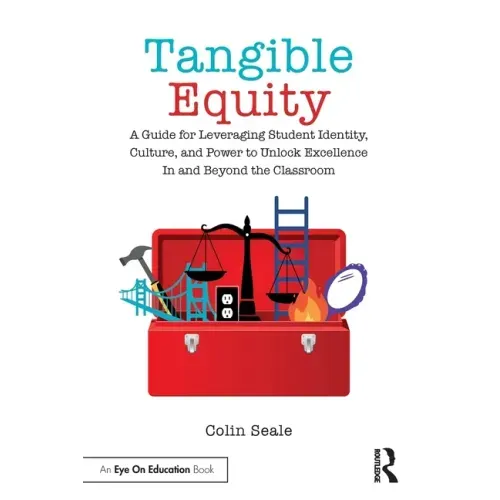 Tangible Equity: A Guide for Leveraging Student Identity, Culture, and Power to Unlock Excellence in and Beyond the Classroom - Paperback