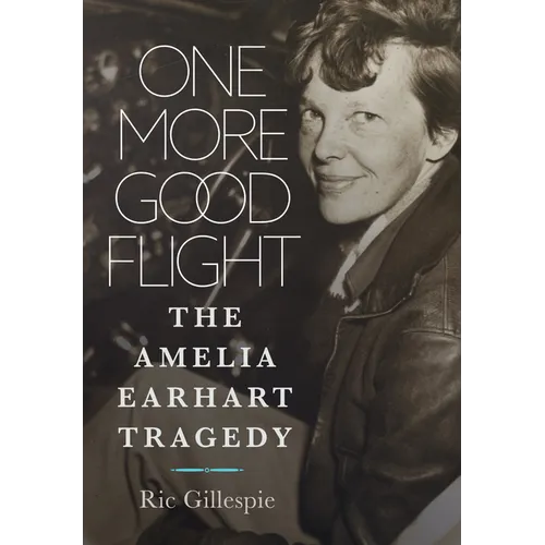 One More Good Flight: The Amelia Earhart Tragedy - Paperback
